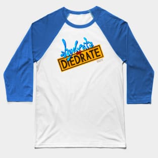 Hydrate or Diedrate Baseball T-Shirt